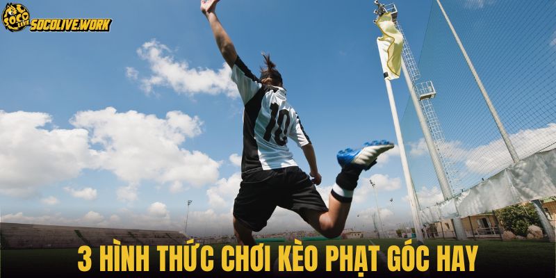 3 hình thức chơi kèo phạt góc hay