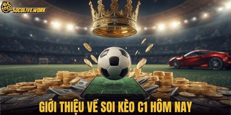 Giới thiệu về soi kèo C1 hôm nay