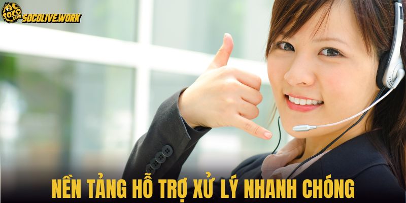Nền tảng hỗ trợ xử lý nhanh chóng