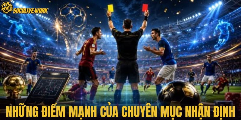 Những điểm mạnh của chuyên mục nhận định
