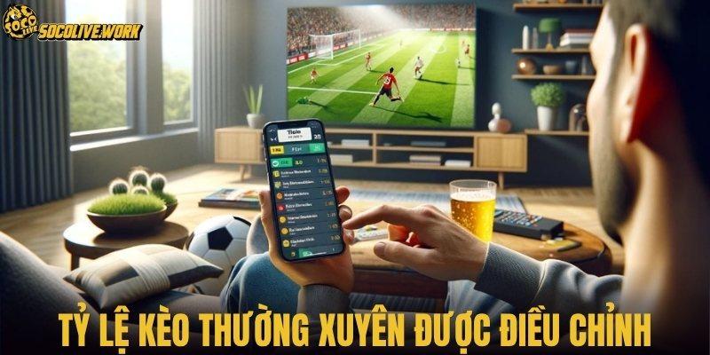 Tỷ lệ kèo thường xuyên được điều chỉnh