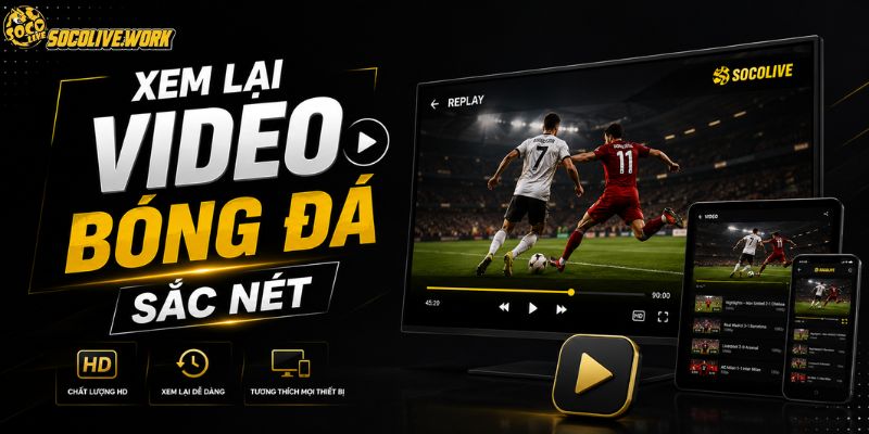 Xem lại video bóng đá sắc nét